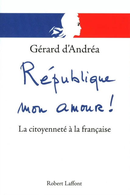 République mon amour ! - Gérard d' Andréa - Groupe Robert Laffont