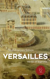 Versailles. Verités et légendes