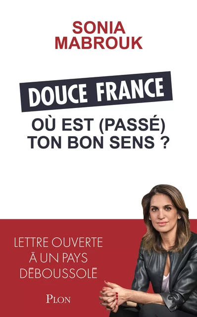 Douce France, où est (passé) ton bon sens ? - Sonia Mabrouk - Place des éditeurs