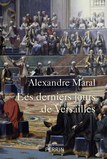 Les derniers jours de Versailles - Alexandre Maral - Place des éditeurs