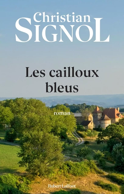 Les Cailloux bleus - Christian Signol - Groupe Robert Laffont