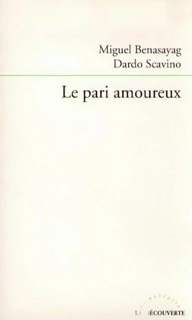 Le pari amoureux - Miguel Benasayag, Dardo Scavino - La Découverte