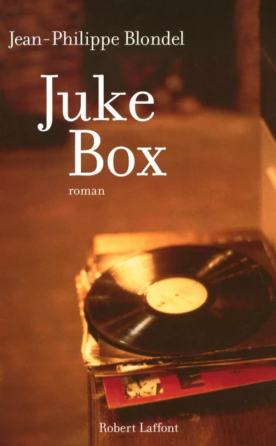 Juke-box - Jean-Philippe Blondel - Groupe Robert Laffont