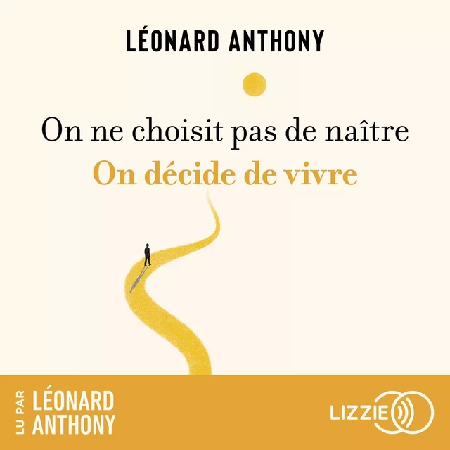 On ne choisit pas de naître, on décide de vivre - Léonard Anthony - Univers Poche