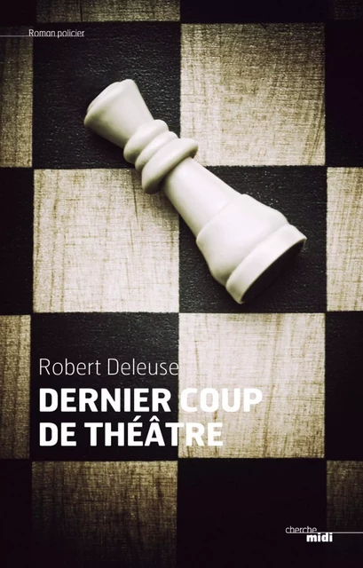 Un dernier coup de théâtre - Robert Deleuse - Cherche Midi