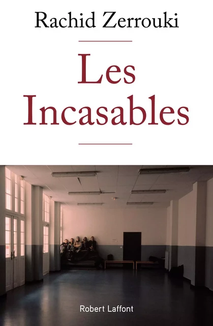 Les Incasables - Rachid Zerrouki - Groupe Robert Laffont