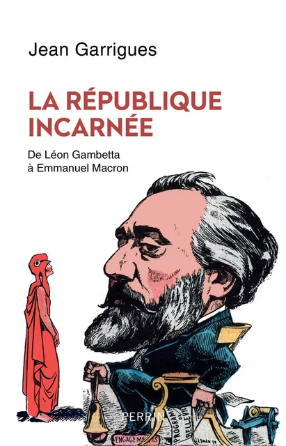 La République incarnée - Jean Garrigues - Place des éditeurs