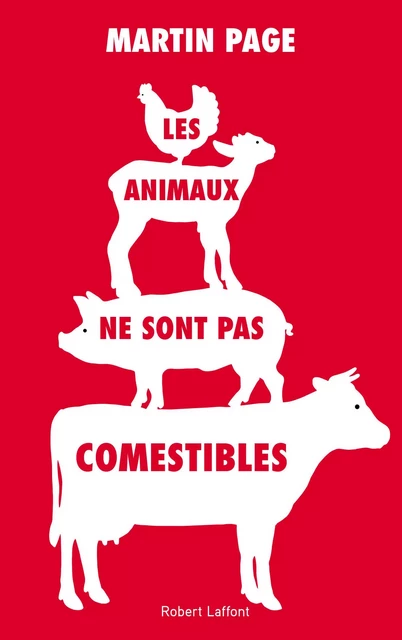 Les Animaux ne sont pas comestibles - Martin Page - Groupe Robert Laffont