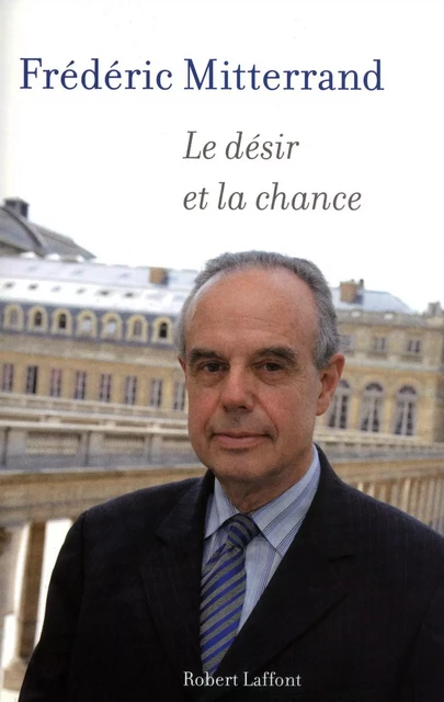 Le Désir et la chance - Frédéric Mitterrand - Groupe Robert Laffont