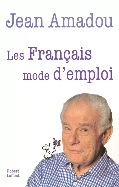 Les Français mode d'emploi - Jean Amadou - Groupe Robert Laffont