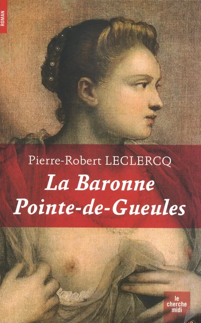 La baronne pointe-de-gueules - Pierre-Robert Leclercq - Cherche Midi