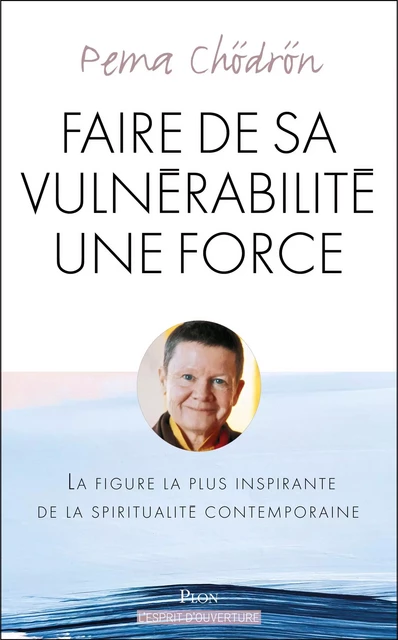 Faire de sa vulnérabilité une force - Pema Chödrön - Place des éditeurs