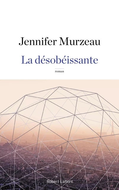 La Désobéissante - Jennifer Murzeau - Groupe Robert Laffont