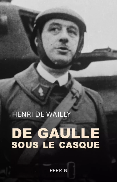 De Gaulle sous le casque - Henri de Wailly - Place des éditeurs