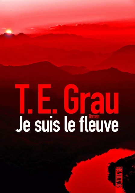 Je suis le fleuve - T.E. Grau - Sonatine