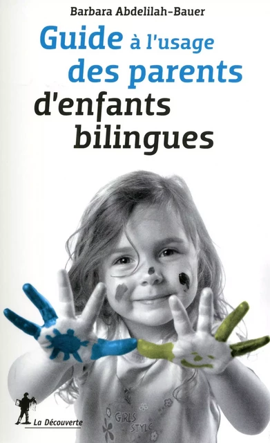 Guide à l'usage des parents d'enfants bilingues - Barbara Abdelilah-Bauer - La Découverte