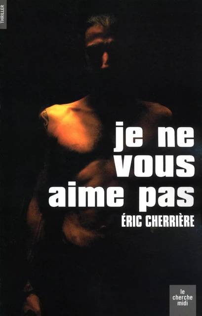 Je ne vous aime pas - Éric Cherrière - Cherche Midi