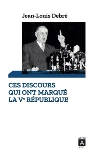 Ces discours qui ont marqué la Ve République - Jean-Louis Debré - L'Archipel