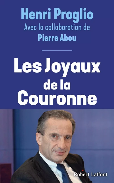 Les Joyaux de la couronne - Henri Proglio, Pierre Abou - Groupe Robert Laffont