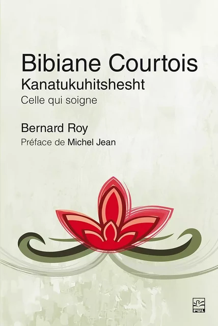 Bibiane Courtois. Kanatukuhitshesht - Bernard Roy - PRESSES DE L'UNIVERSITÉ LAVAL