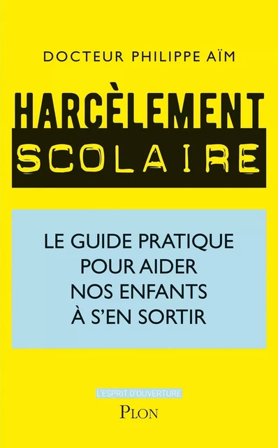 Harcèlement scolaire : comment aider nos enfants à s'en sortir - Philippe Aim - Place des éditeurs