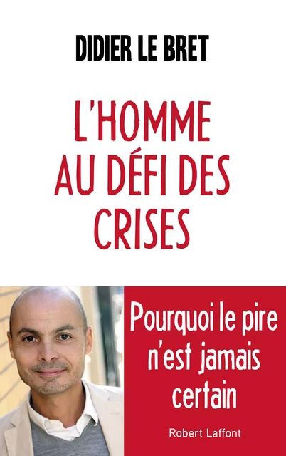 L'Homme au défi des crises - Didier Le Bret - Groupe Robert Laffont