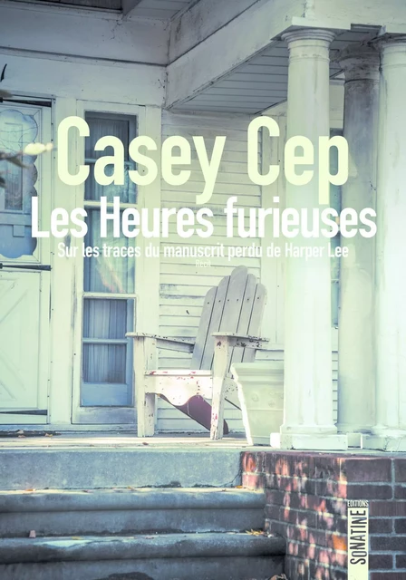 Les Heures furieuses - Casey Cep - Sonatine