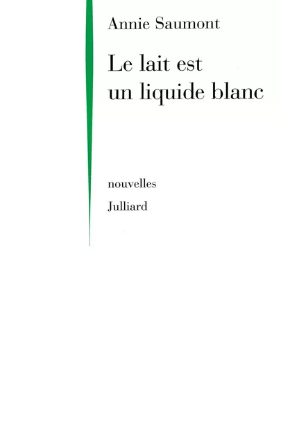 Le lait est un liquide blanc - Annie Saumont - Groupe Robert Laffont