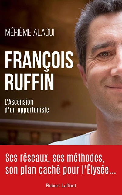 François Ruffin - L'ascension d'un opportuniste - Mérième Alaoui - Groupe Robert Laffont