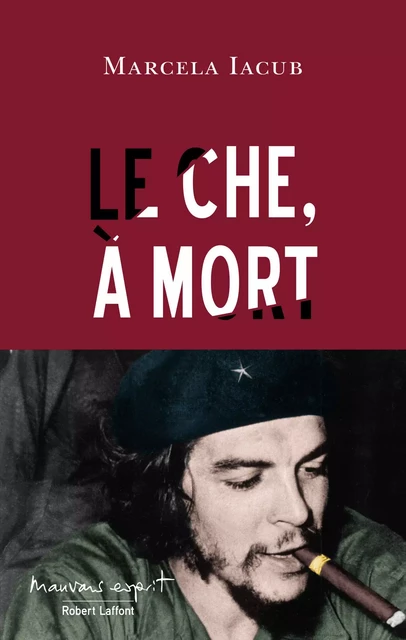 Le Che, à mort - Marcela Iacub - Groupe Robert Laffont