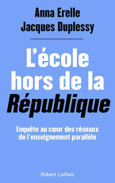 L'École hors de la République - Enquête au coeur des réseaux de l'enseignement parallèle - Jacques Duplessy, Anna Erelle - Groupe Robert Laffont