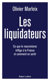 Les Liquidateurs - Ce que le macronisme inflige à la France et comment en sortir