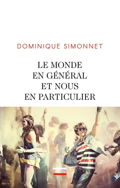 Le monde en général et nous en particulier - Dominique Simonnet - Place des éditeurs