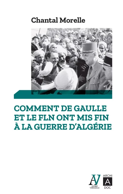 Comment De Gaulle et le FLN ont mis fin à la guerre d'Algérie - Chantal Morelle - L'Archipel