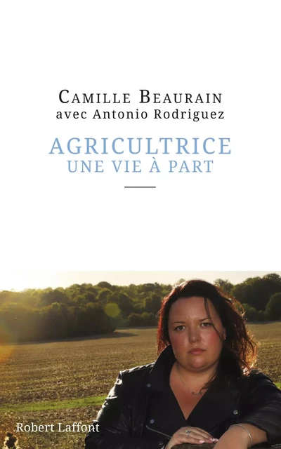 Agricultrice, une vie à part - Camille Beaurain, Antonio Rodriguez - Groupe Robert Laffont