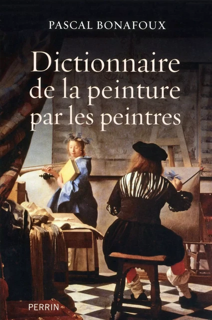 Dictionnaire de la peinture par les peintres - Pascal Bonafoux - Place des éditeurs