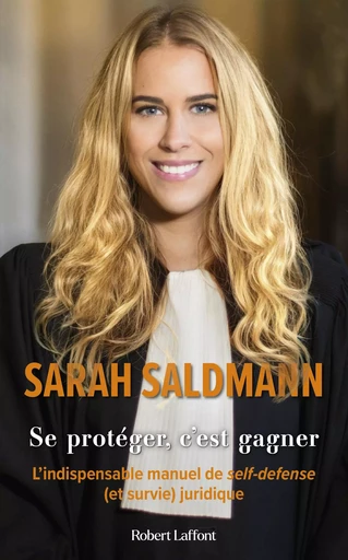 Se protéger, c'est gagner - L'Indispensable manuel de self-défense (et survie) juridique - Sarah Saldmann - Groupe Robert Laffont