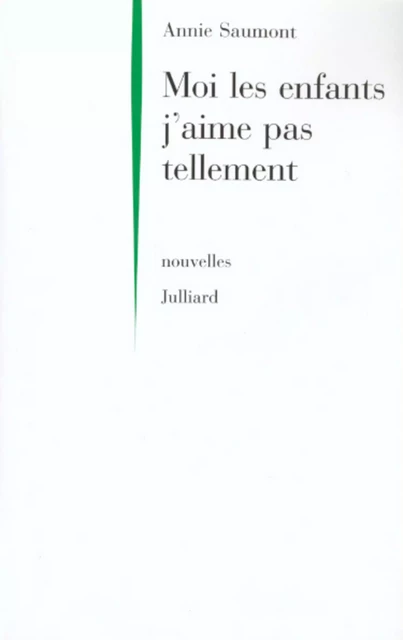 Moi les enfants j'aime pas tellement - Annie Saumont - Groupe Robert Laffont