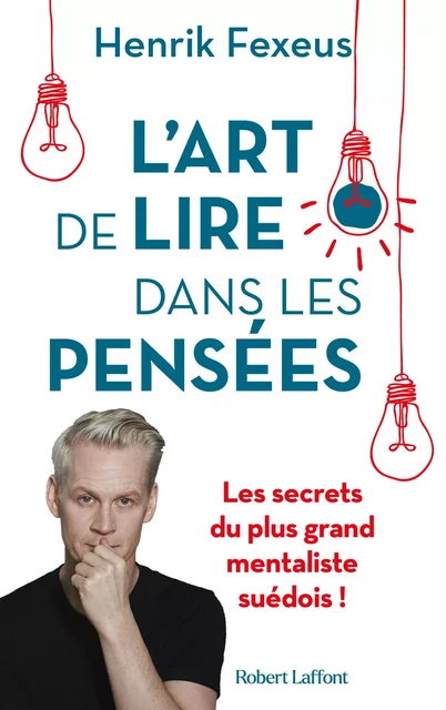 L'Art de lire dans les pensées - Les Secrets du plus grand mentaliste suédois ! - Henrik Fexeus - Groupe Robert Laffont