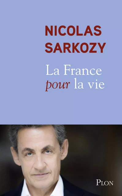 La France pour la vie - Nicolas Sarkozy - Place des éditeurs