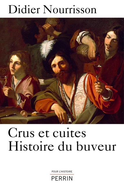 Crus et cuites, Histoire du buveur - Didier Nourrisson - Place des éditeurs