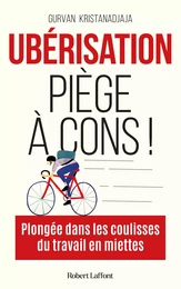 Ubérisation, piège à cons ! - Plongée dans les coulisses du travail en miettes