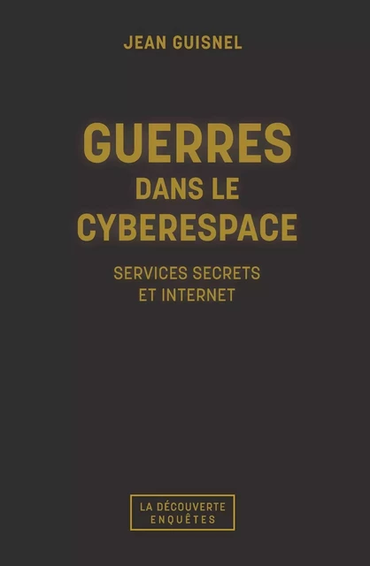 Guerres dans le cyberespace - Jean Guisnel - La Découverte