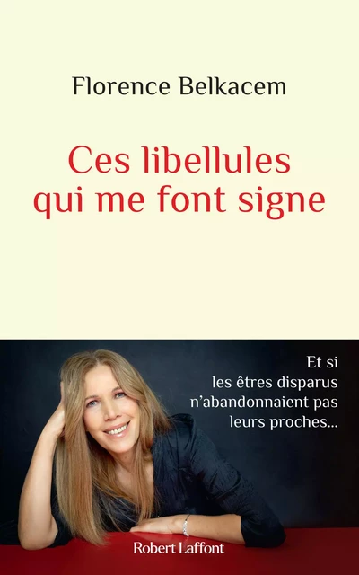 Ces libellules qui me font signe - Et si les êtres disparus n'abandonnaient pas leurs proches... - Florence Belkacem - Groupe Robert Laffont