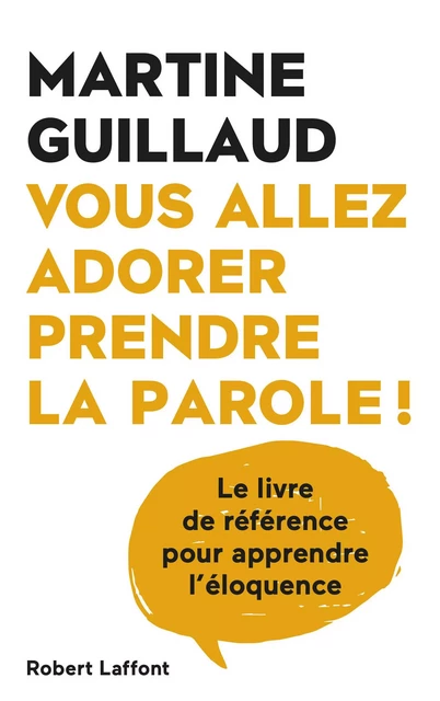 Vous allez adorer prendre la parole - Le livre de référence pour apprendre l'éloquence - Martine Guillaud - Groupe Robert Laffont