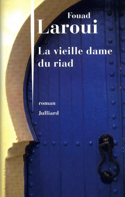 La Vieille Dame du riad - Fouad Laroui - Groupe Robert Laffont