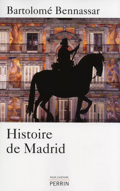 Histoire de Madrid - Bartolomé Bennassar - Place des éditeurs