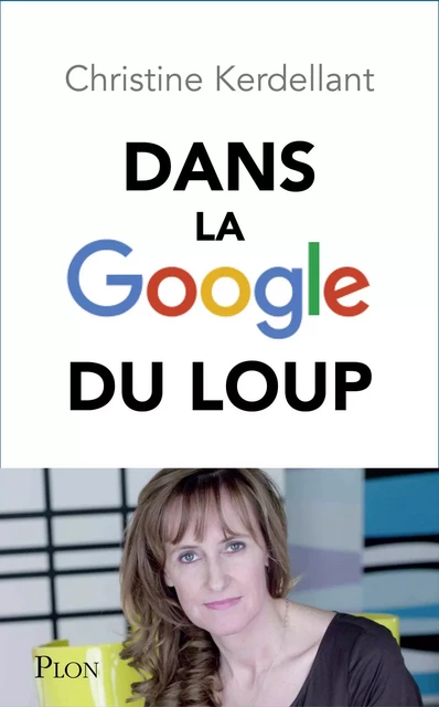 Dans la Google du loup - Christine Kerdellant - Place des éditeurs