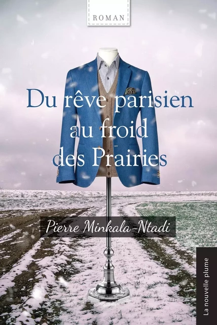 Du rêve parisien au froid des Prairies - Pierre Minkala-Ntadi - Éditions de la Nouvelle Plume