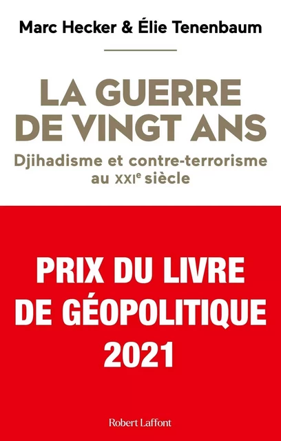 La Guerre de vingt ans - Djihadisme et contre-terrorisme au XXIe siècle - Prix du Livre de Géopolitique 2021 - Marc Hecker, Élie Tenenbaum - Groupe Robert Laffont